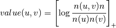 value(u,v)=\left[\log\cfrac{n(u,v)n}{n(u)n(v)}\right]_{+}